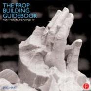 The Prop Building Guidebook: For Theatre, Film, and TV,9780240821382 The Prop Building Guidebook: For Theatre, Film, and TV,9780240821382