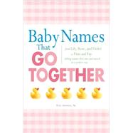 Baby Names That Go Together : From Lily, Rose, and Violet to..., 9781605501383