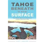 Tahoe Beneath the Surface: The Hidden Stories of America's L..., 9781597141390
