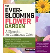 The Ever Blooming Flower Garden: A Blueprint for Continuous ..., 9781603421393