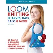 Loom Knitting Scarves, Hats, Bags and More : 40 Simple and S..., 9780312591403