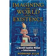 Imagining the World into Existence : An Ancient Egyptian Man..., 9781591431404