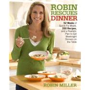 Robin Rescues Dinner : 52 Weeks of Quick-Fix Meals, 350 Reci..., 9780307451408