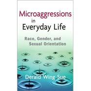 Microaggressions in Everyday Life : Race, Gender, and Sexual..., 9780470491409