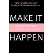 Make It Happen: The Young Mommy Guide to Creating the Career..., 9781461171409