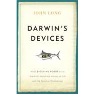 Darwin's Devices: What Evoloving Robots Can Teach Us About t..., 9780465021413