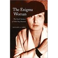 The Enigma Woman: The Death Sentence of Nellie May Madison, 9780803211414