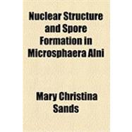 Nuclear Structure and Spore Formation in Microsphaera Alni, 9781154491418