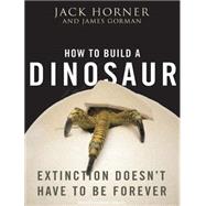 How to Build a Dinosaur: Extinction Doesn't Have to Be Forev..., 9781400141418