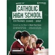 Master the Catholic High School Entrance Exams 2012: Everything You Need to Boost Your Score,9780768931419 Master the Catholic High School Entrance Exams 2012: Everything You Need to Boost Your Score,9780768931419