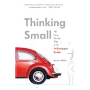Thinking Small : The Long Strange Trip of the Volkswagen Bee..., 9780345521422
