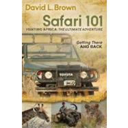 Safari 101 Hunting Africa: the Ultimate Adventure : Getting ..., 9781614481423