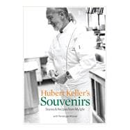 Hubert Keller's Souvenirs : Stories and Recipes from My Life, 9781449411428