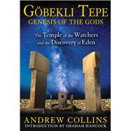 Gobekli Tepe: Genesis of the Gods: The Temple of the Watchers and the Discovery of Eden,9781591431428 Gobekli Tepe: Genesis of the Gods: The Temple of the Watchers and the Discovery of Eden,9781591431428