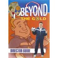 Beyond the Gold Director Guide,9781607311430 Beyond the Gold Director Guide,9781607311430