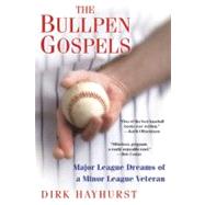 The Bullpen Gospels A Non-Prospect's Pursuit of the Major Le..., 9780806531434