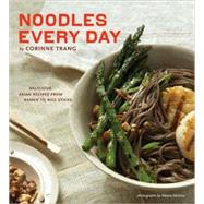 Noodles Every Day : Delicious Asian Recipes from Ramen to Ri..., 9780811861434