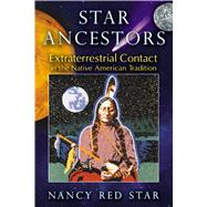 Star Ancestors : Extraterrestrial Contact in the Native Amer..., 9781591431435