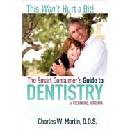 This Won't Hurt A Bit : The Smart Consumer's Guide to Dentis..., 9781599321448