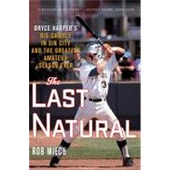 The Last Natural: Bryce Harper's Big Gamble in Sin City and ..., 9781250001450