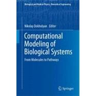Computational Modeling of Biological Systems : From Molecule..., 9781461421450