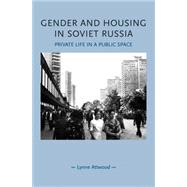 Gender and Housing in Soviet Russia : Private Life in a Publ..., 9780719081453