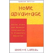 Home Advantage : Social Class and Parental Intervention in E..., 9780742501454