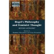 Hegel's Philosophy and Feminist Thought : Beyond Antigone?, 9780230621459