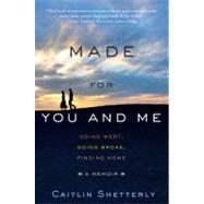 Made for You and Me : Going West, Going Broke, Finding Home, 9781401341466