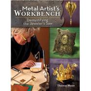 Metal Artist's Workbench : Demystifying the Jeweler's Saw, 9781440311468