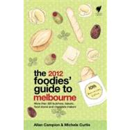 2012 Foodies' Guide to Melbourne : More Than 320 Butchers, B..., 9781742701479