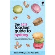 2012 Foodies' Guide to Sydney : More Than 400 Butchers, Bake..., 9781742701486