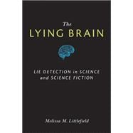 The Lying Brain: Lie Detection in Science and Science Fictio..., 9780472051489