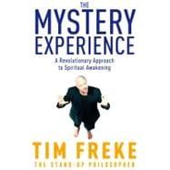 The Mystery Experience A Revolutionary Approach to Spiritual..., 9781780281490