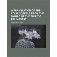 Translation of the Four Gospels from the Syriac of the Sinai..., 9781156261491