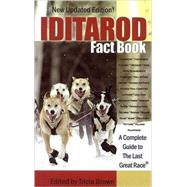 Iditarod Fact Book : A Complete Guide to the Last Great Race, 9780974501499