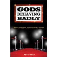 Gods Behaving Badly : Media, Religion, and Celebrity Culture, 9781602581500