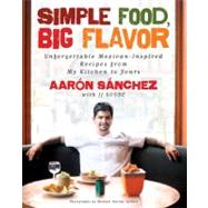 Simple Food, Big Flavor : Unforgettable Mexican-Inspired Rec..., 9781451611502