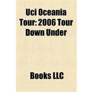 Uci Oceania Tour : 2006 Tour down under, 2007 Tour down unde..., 9781156201503