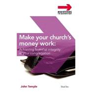 Make Your Church's Money Work: Achieving Financial Integrity in Your Congregation,9781846251504 Make Your Church's Money Work: Achieving Financial Integrity in Your Congregation,9781846251504