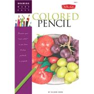 Colored Pencil : Discover Your Inner Artist as You Learn to ..., 9781600581519