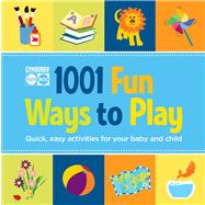 Gymboree 1001 Fun Ways to Play : Quick, Easy Activities for ..., 9781616281519