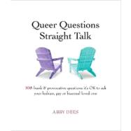 Queer Questions Straight Talk: 108 Frank & Provocative Quest..., 9780981961521