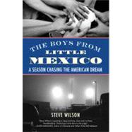 Boys from Little Mexico : A Season Chasing the American Drea..., 9780807001523
