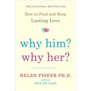 Why Him? Why Her? Finding Real Love By Understanding Your Pe..., 9780805091526