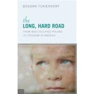 The Long, Hard Road: From Nazi-Occupied Poland to Freedom in..., 9781615661527