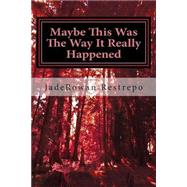 ISBN 9781511531528 product image for Maybe This Was the Way It Really Happened | upcitemdb.com
