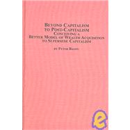 Beyond Capitalism to Post-Capitalism : Conceiving a Better M..., 9780773461529