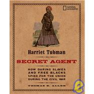 Harriet Tubman, Secret Agent: How Daring Slaves and Free Bla..., 9781439591529