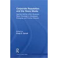 Corporate Reputation and the News Media : Agenda-Setting Wit..., 9780415871532